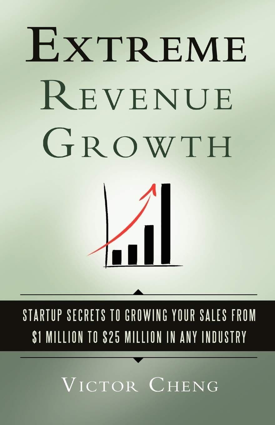 Extreme Revenue Growth by Victor Cheng: Summary & Notes