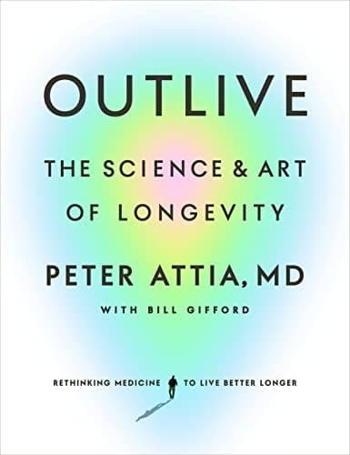 Outlive by Peter Attia: Summary & Notes