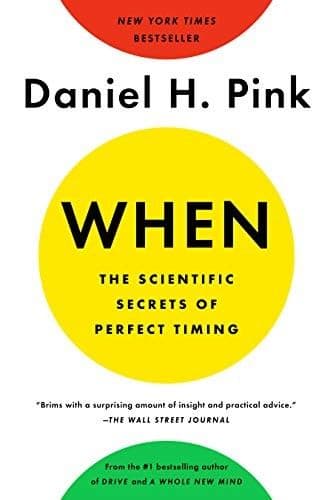 When: The Scientific Secrets of Perfect Timing by Daniel Pink: Summary & Notes