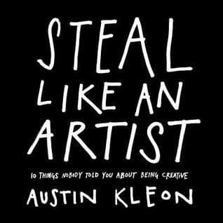 Steal Like an Artist by Austin Kleon: Summary & Notes