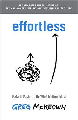 Effortless by Greg Mckeown: Summary & Notes
