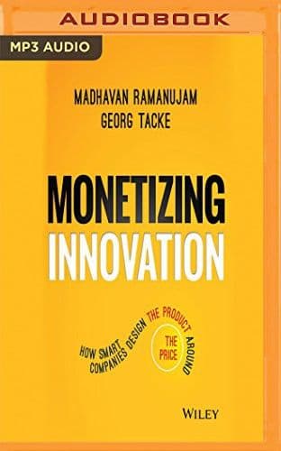 Monetizing Innovation by Georg Tacke & Madhavan Ramanujam: Summary & Notes