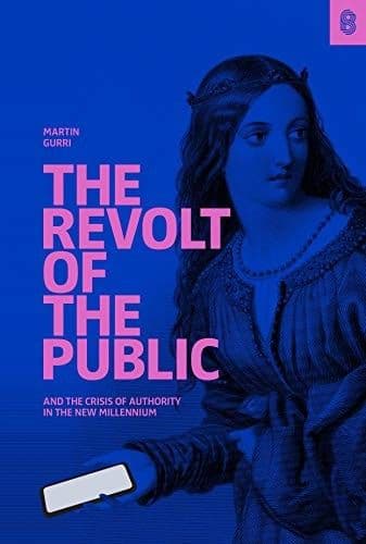 The Revolt of the Public by Martin Gurri: Summary & Notes