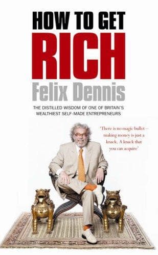 How to Get Rich by Felix Dennis: Summary & Notes