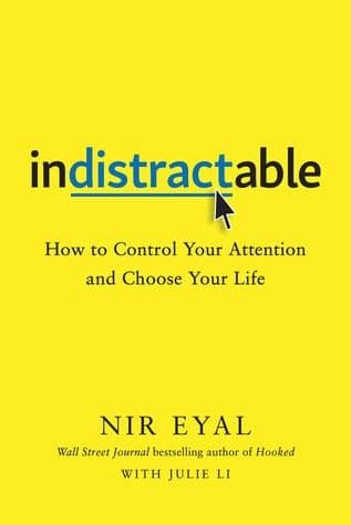 Indistractable by Nir Eyal: Summary & Notes