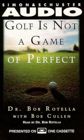 Golf Is Not a Game of Perfect by Bob Rotella: Summary & Notes